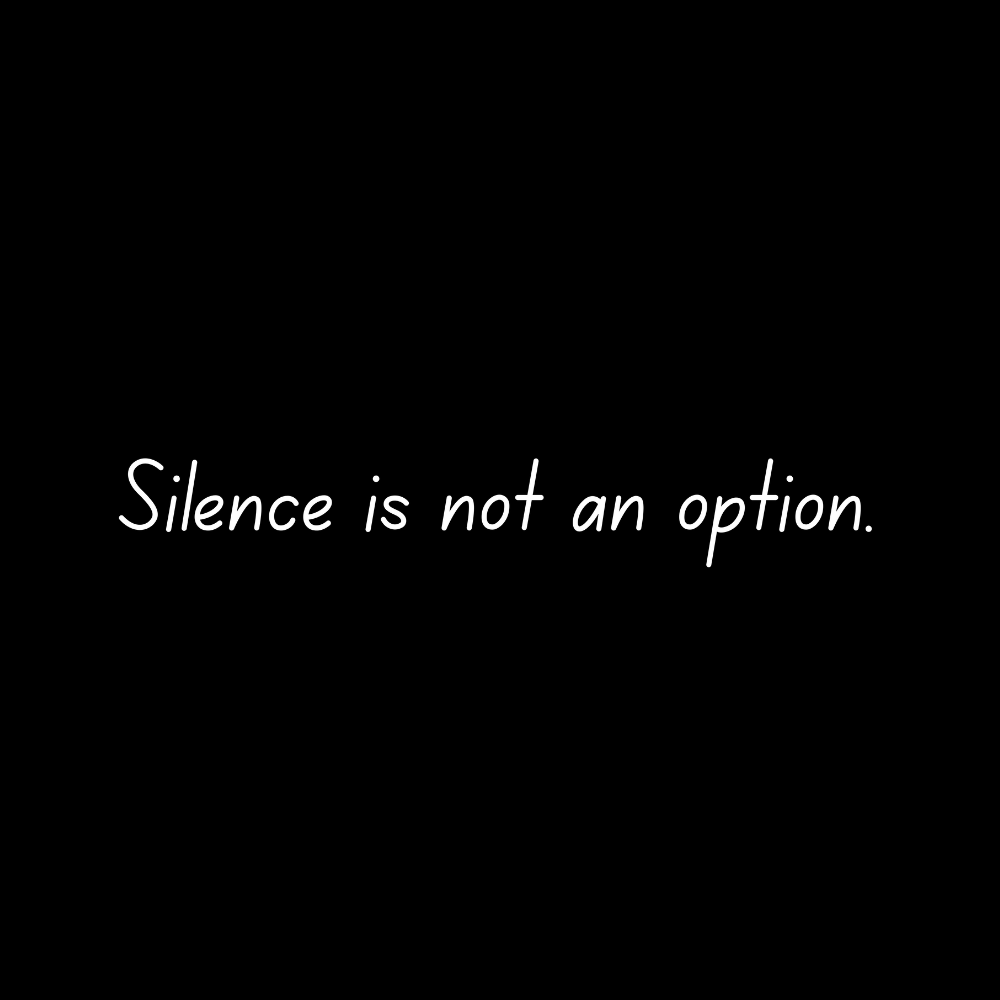 Silence Is Not An Option