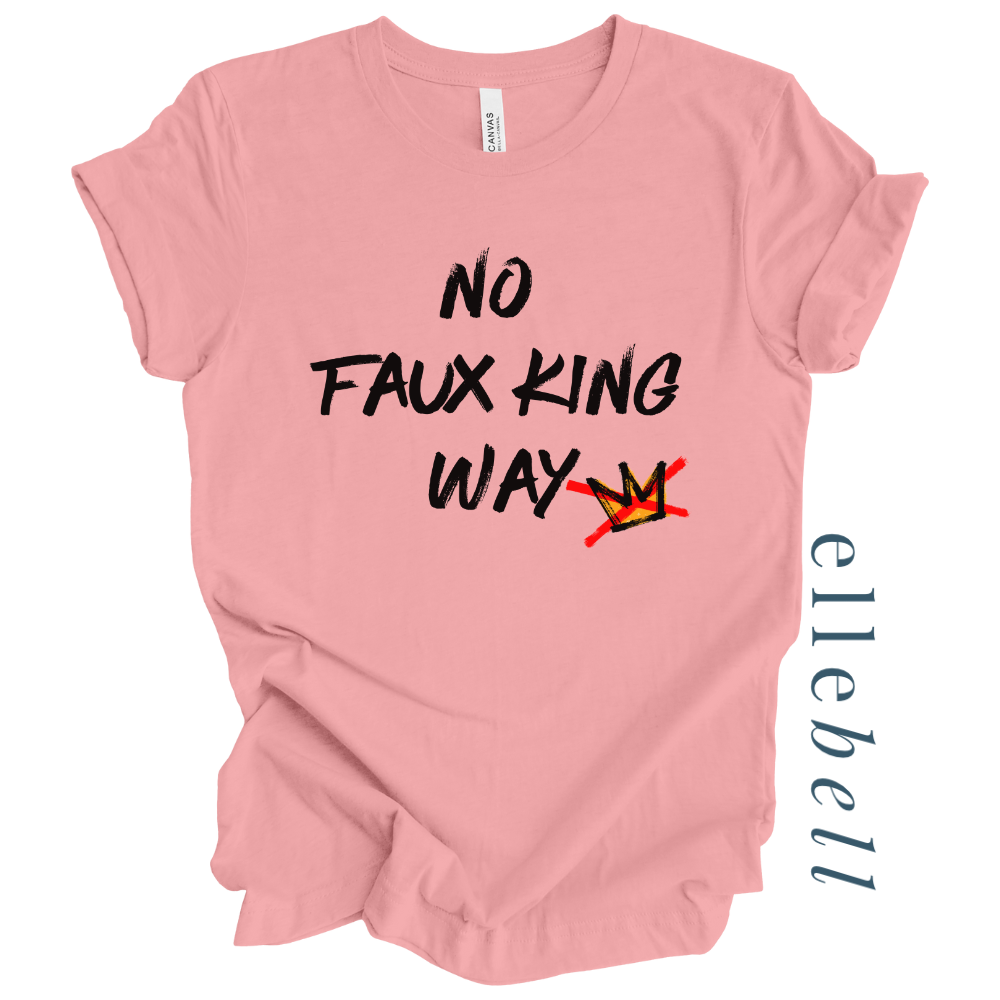 No Faux King Way - T-shirt