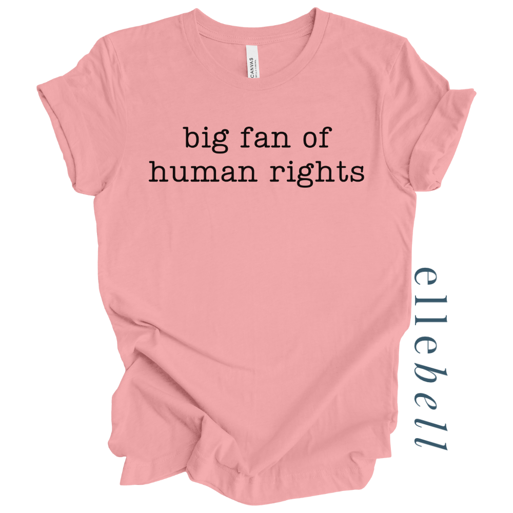 Big Fan of Human Rights - T-shirt (ships in 3-5 business days)