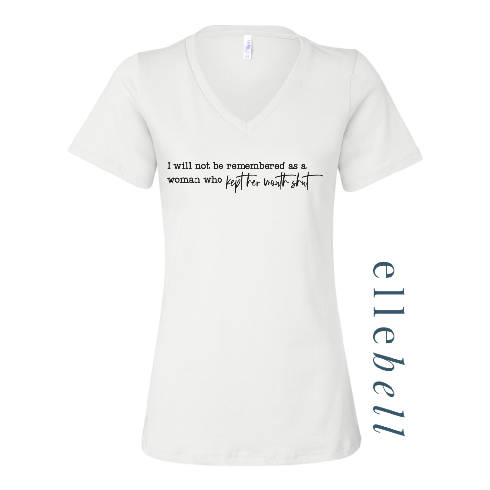 I Will Not Be Remembered As A Woman Who Kept Her Mouth Shut - T-Shirt