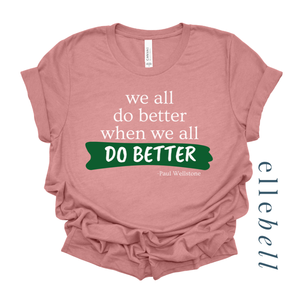 We All Do Better When We All Do Better - T-shirt