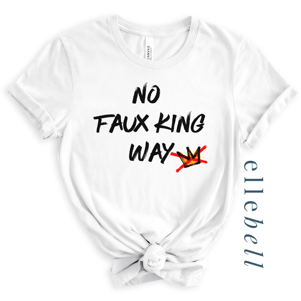 No Faux King Way - T-shirt