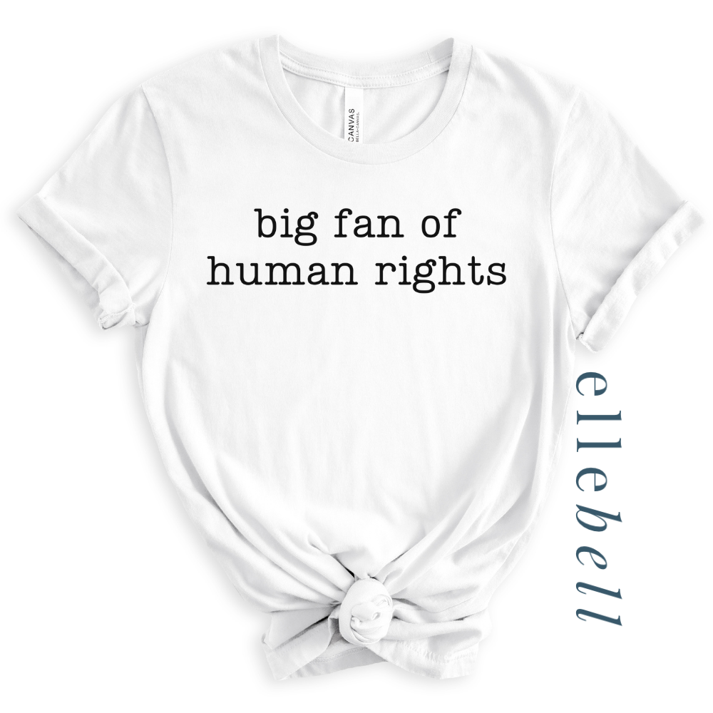 Big Fan of Human Rights - T-shirt (ships in 3-5 business days)