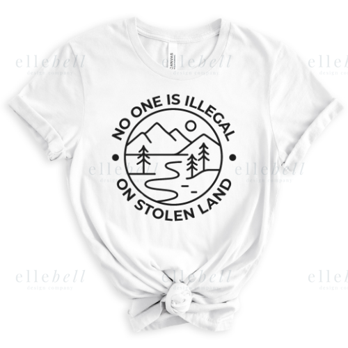 No One Is Illegal On Stolen Land T-shirt (ships in 3-5 business days)