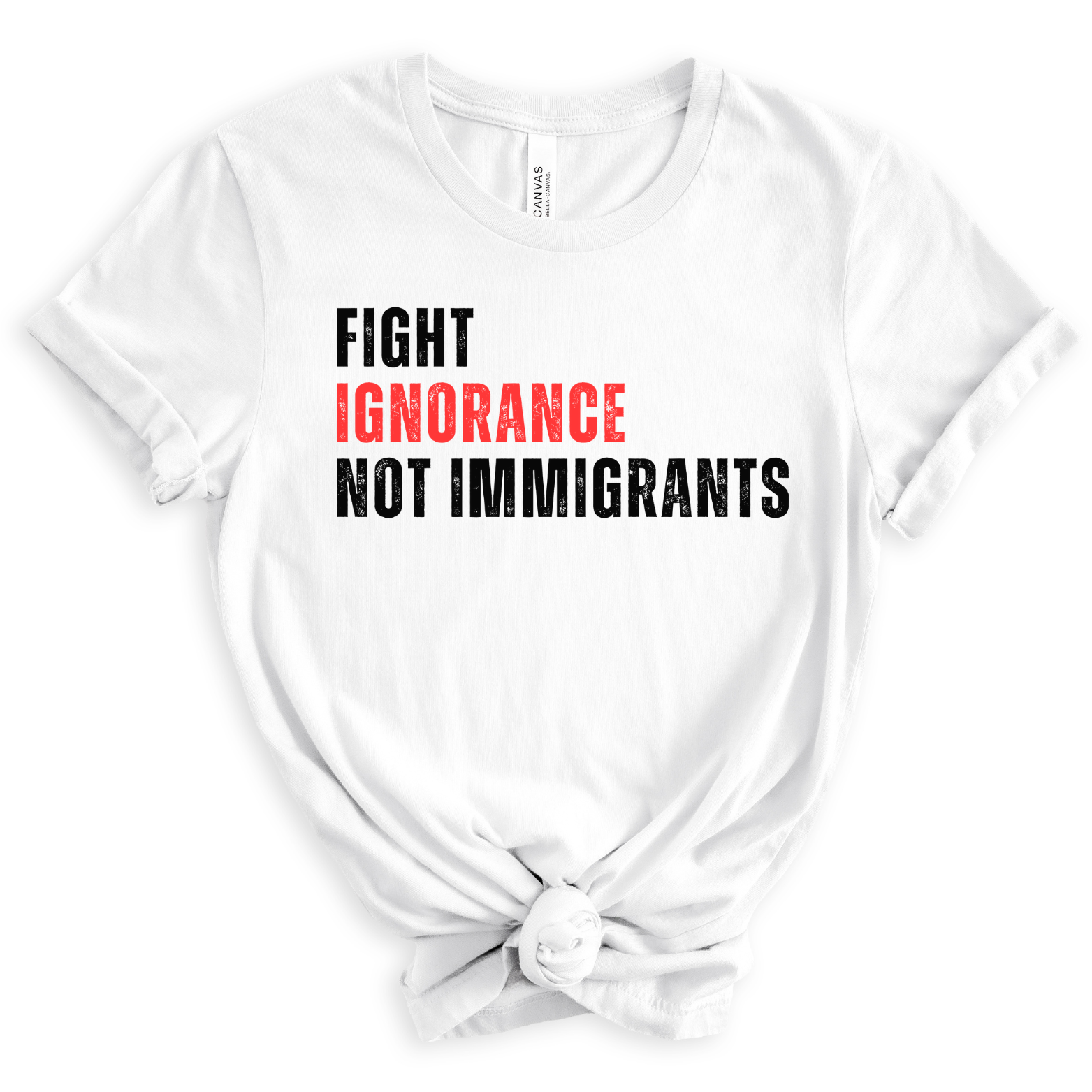 Fight Ignorance Not Immigrants - T-shirt