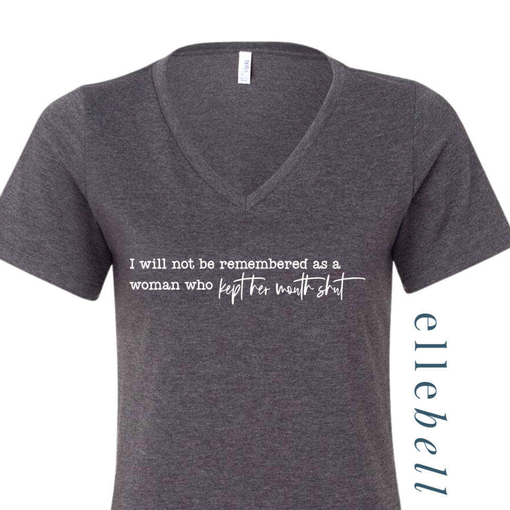 I Will Not Be Remembered As A Woman Who Kept Her Mouth Shut - T-Shirt