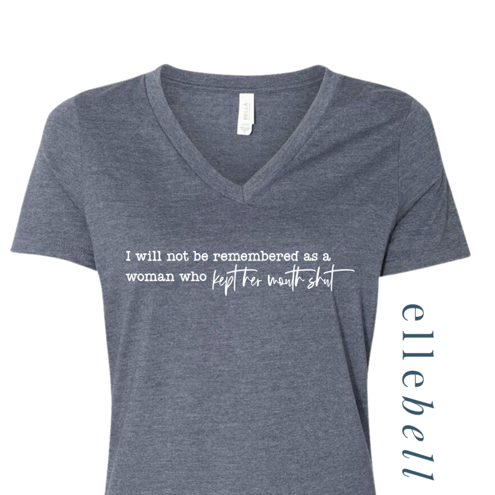 I Will Not Be Remembered As A Woman Who Kept Her Mouth Shut - T-Shirt