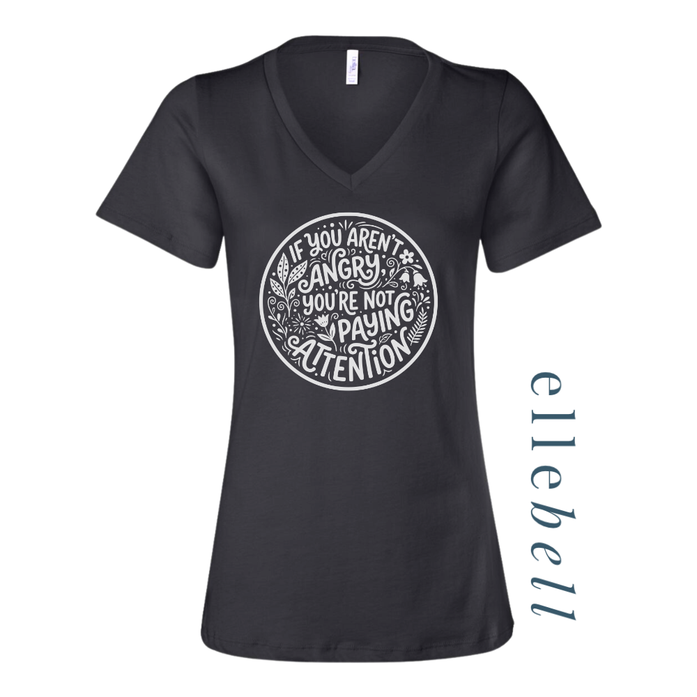 If You Aren't Angry You're Not Paying Attention - T-shirt