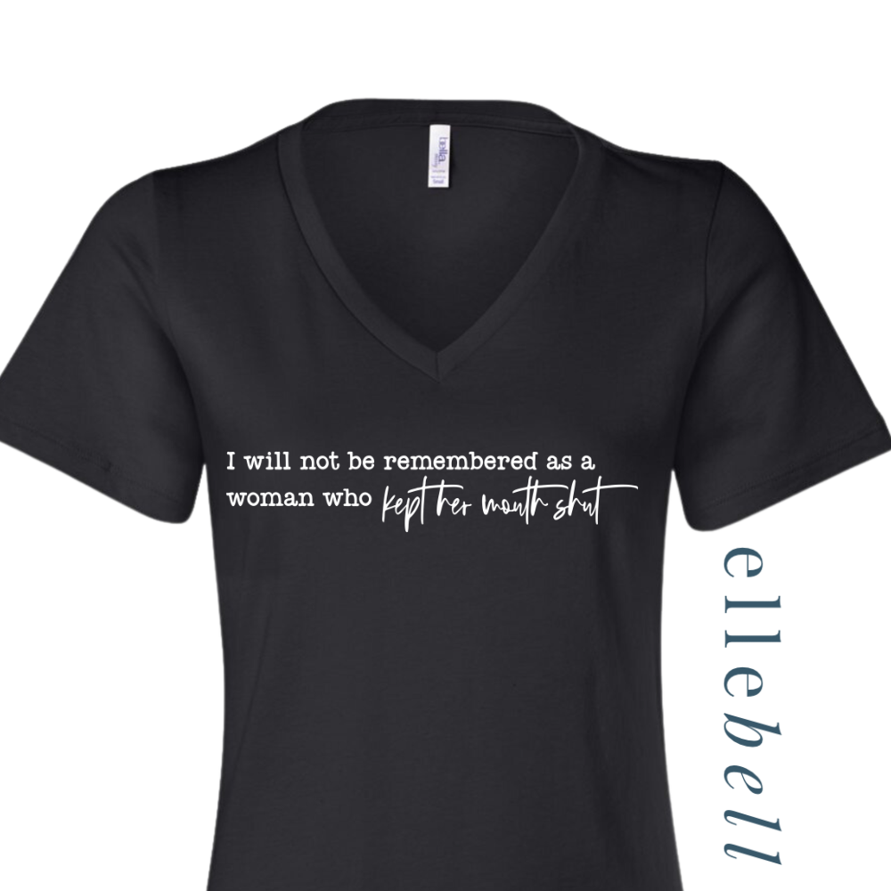 I Will Not Be Remembered As A Woman Who Kept Her Mouth Shut - T-Shirt