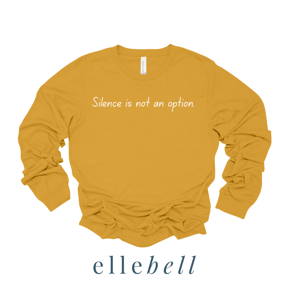Silence Is Not An Option - Long Sleeve Tee