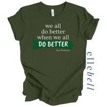 Load image into Gallery viewer, We All Do Better When We All Do Better T-shirt (ships in 3-5 business days)
