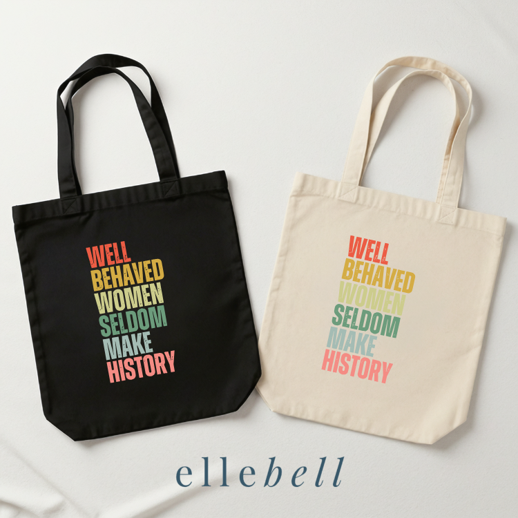 Well Behaved Women Seldom Make History - Tote Bags