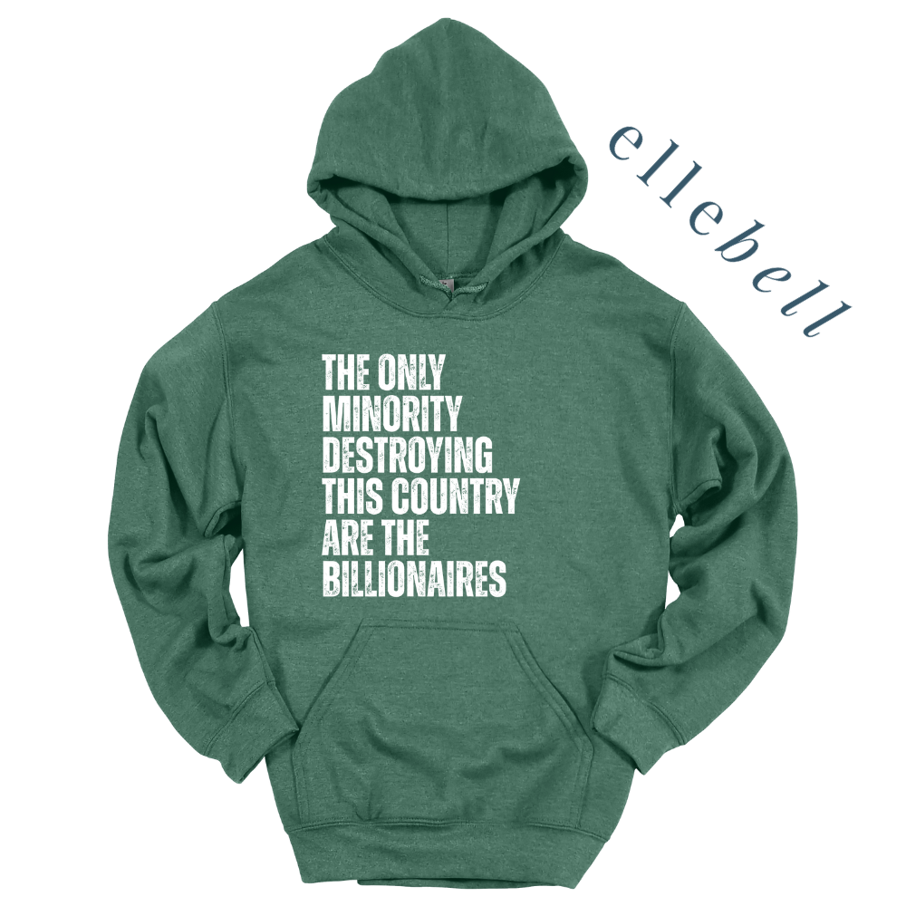 The Only Minorities Destroying This Country Are The Billionaires - Hoodie