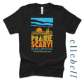 Don't Make The Prairie Scary - T-Shirt