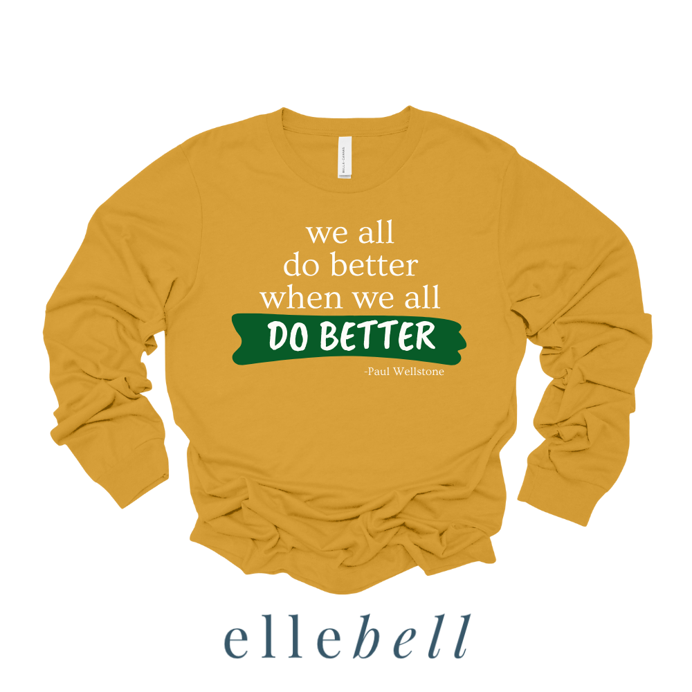 We All Do Better When We All Do Better - Long Sleeve Tee