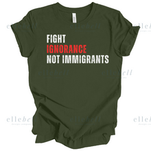 Load image into Gallery viewer, Fight Ignorance Not Immigrants T-shirt (ships in 3-5 business days)
