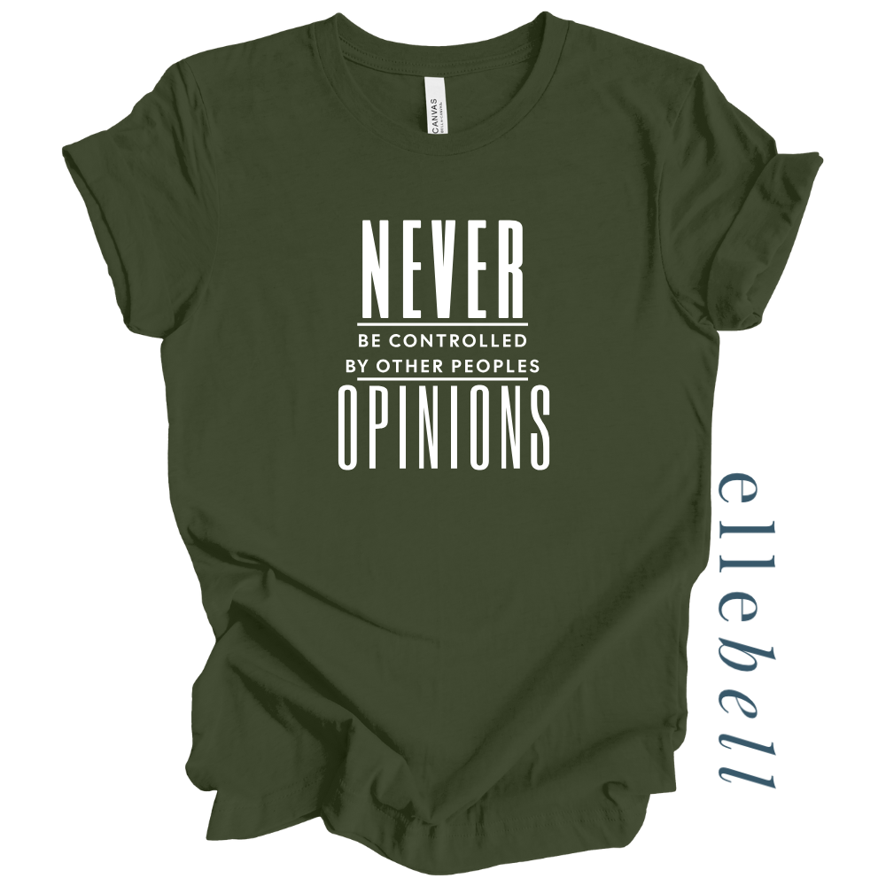Never Be Controlled By Other Peoples Opinions - T-Shirt