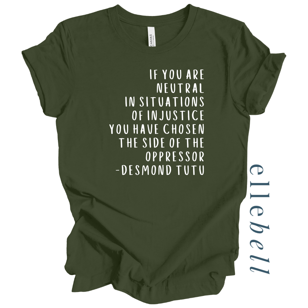 If You Are Neutral In Situations Of Injustice - T-shirt