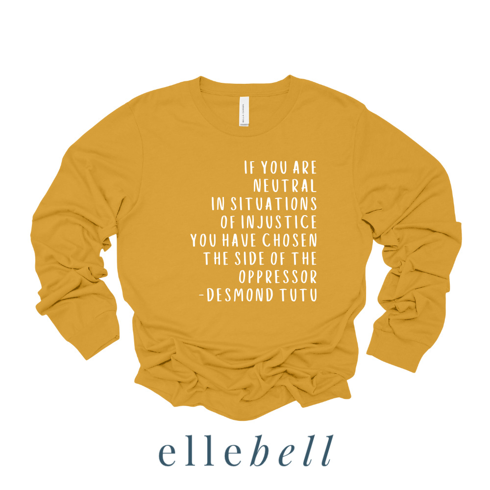 If You Are Neutral In Situations Of Injustice - Long Sleeve Tee