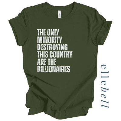 The Only Minorities Destroying This Country Are The Billionaires - T-shirt