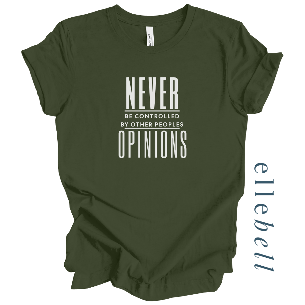Never Be Controlled By Other Peoples Opinions - T-Shirt