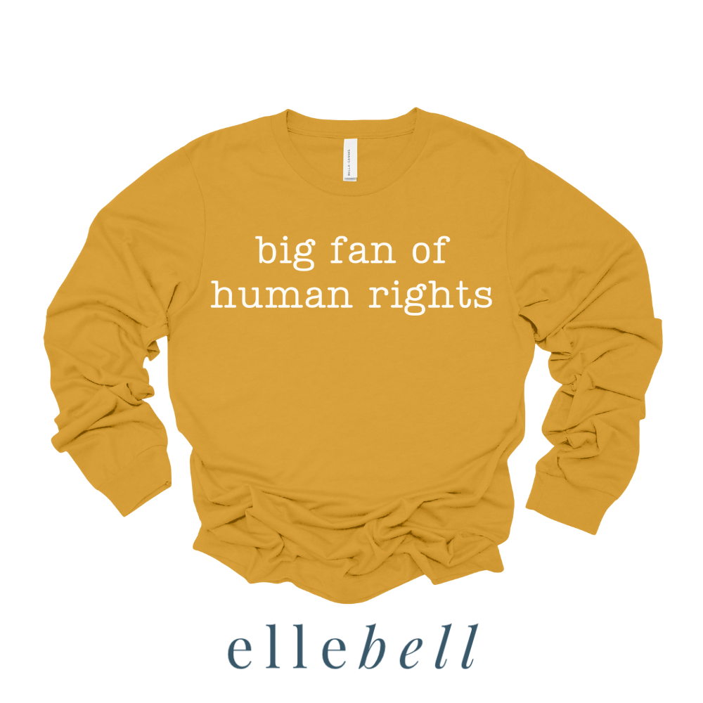 Big Fan of Human Rights - Long Sleeve Tee (ships in 3-5 business days)