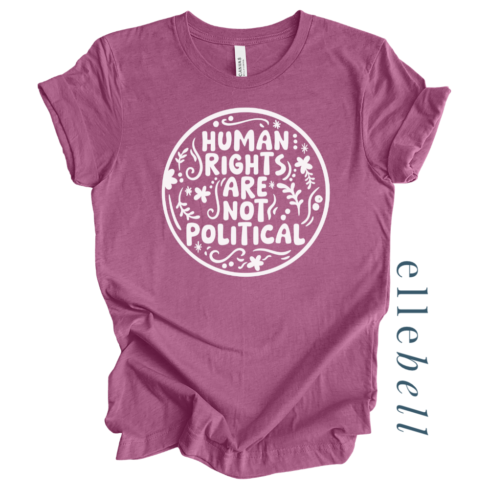Human Rights Are Not Political - T-Shirt