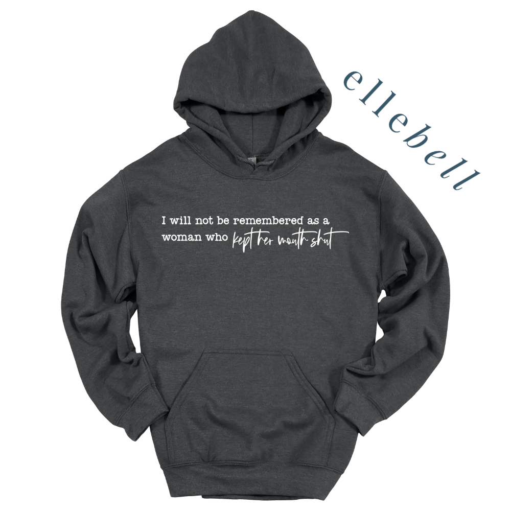 I Will Not Be Remembered As A Woman Who Kept Her Mouth Shut - Hoodie