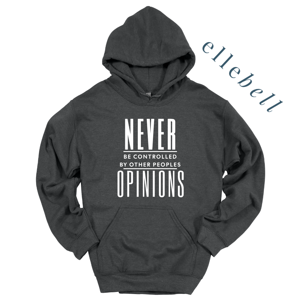 Never Be Controlled By Other Peoples Opinions - Hoodie