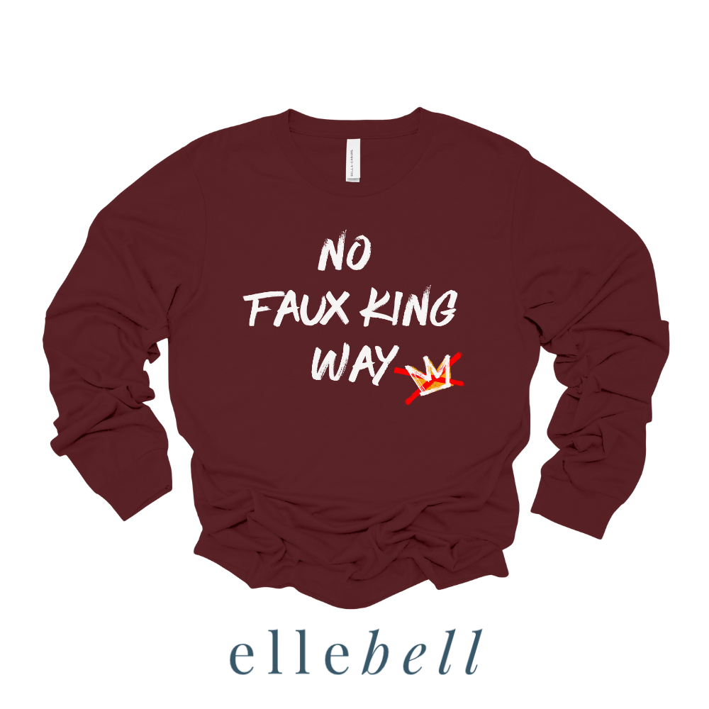 No Faux King Way - Long Sleeve Tee
