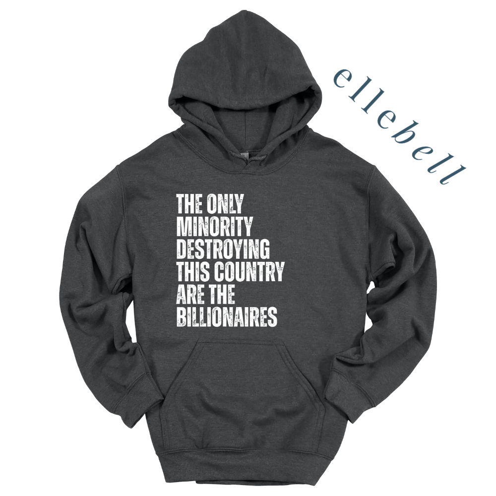 The Only Minorities Destroying This Country Are The Billionaires - Hoodie