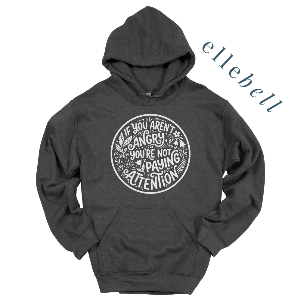 If You Aren't Angry You're Not Paying Attention - Hoodie