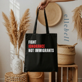 Fight Ignorance Not Immigrants - Tote Bags
