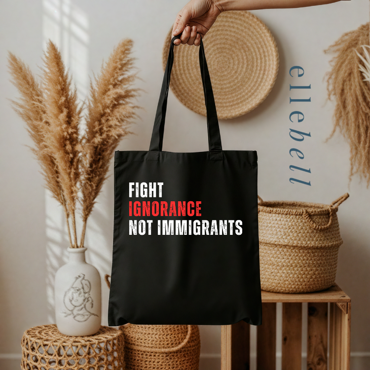 Fight Ignorance Not Immigrants - Tote Bags
