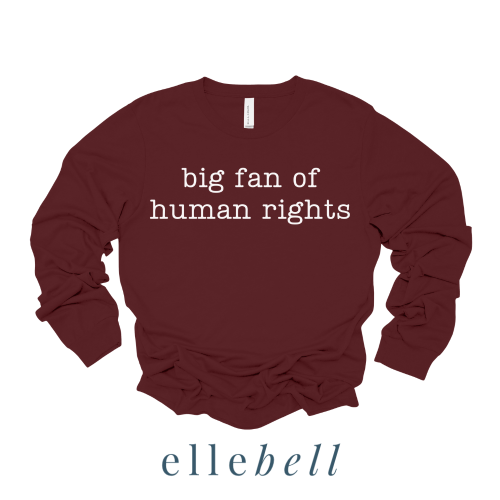 Big Fan of Human Rights - Long Sleeve Tee (ships in 3-5 business days)