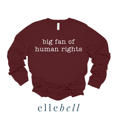 Big Fan of Human Rights - Long Sleeve Tee (ships in 3-5 business days)