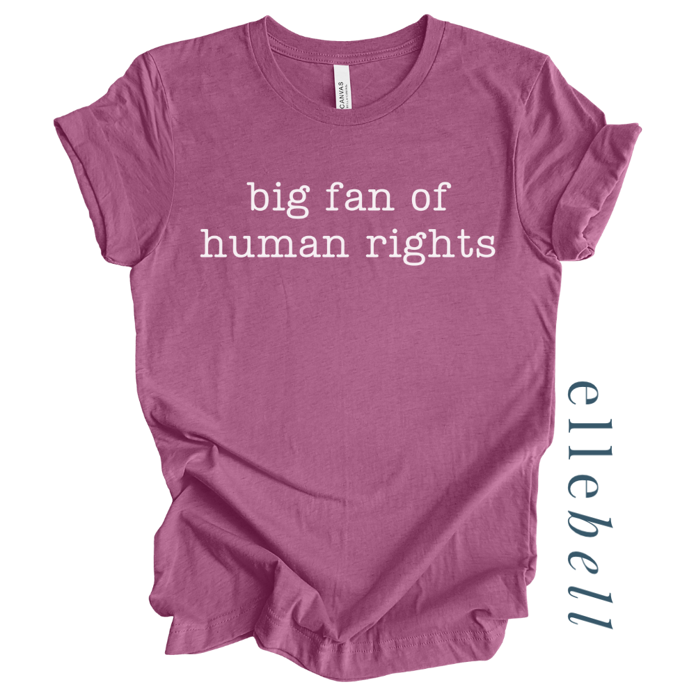 Big Fan of Human Rights - T-shirt (ships in 3-5 business days)