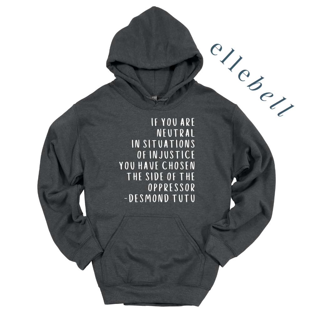 If You Are Neutral In Situations Of Injustice - Hoodie