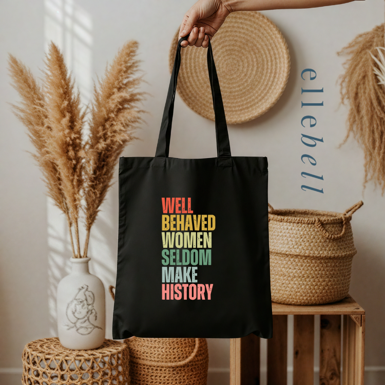 Well Behaved Women Seldom Make History - Tote Bags