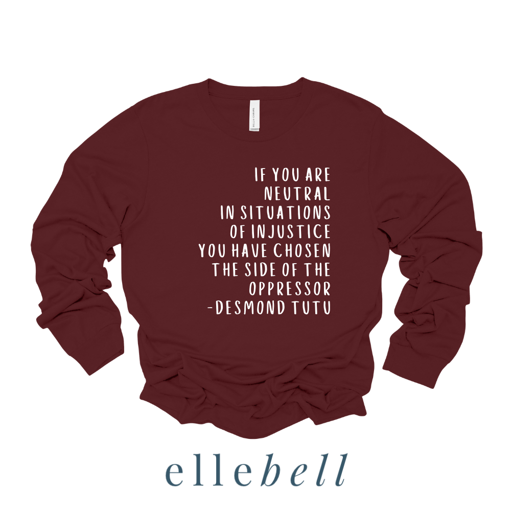 If You Are Neutral In Situations Of Injustice - Long Sleeve Tee