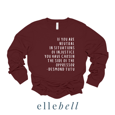 If You Are Neutral In Situations Of Injustice - Long Sleeve Tee