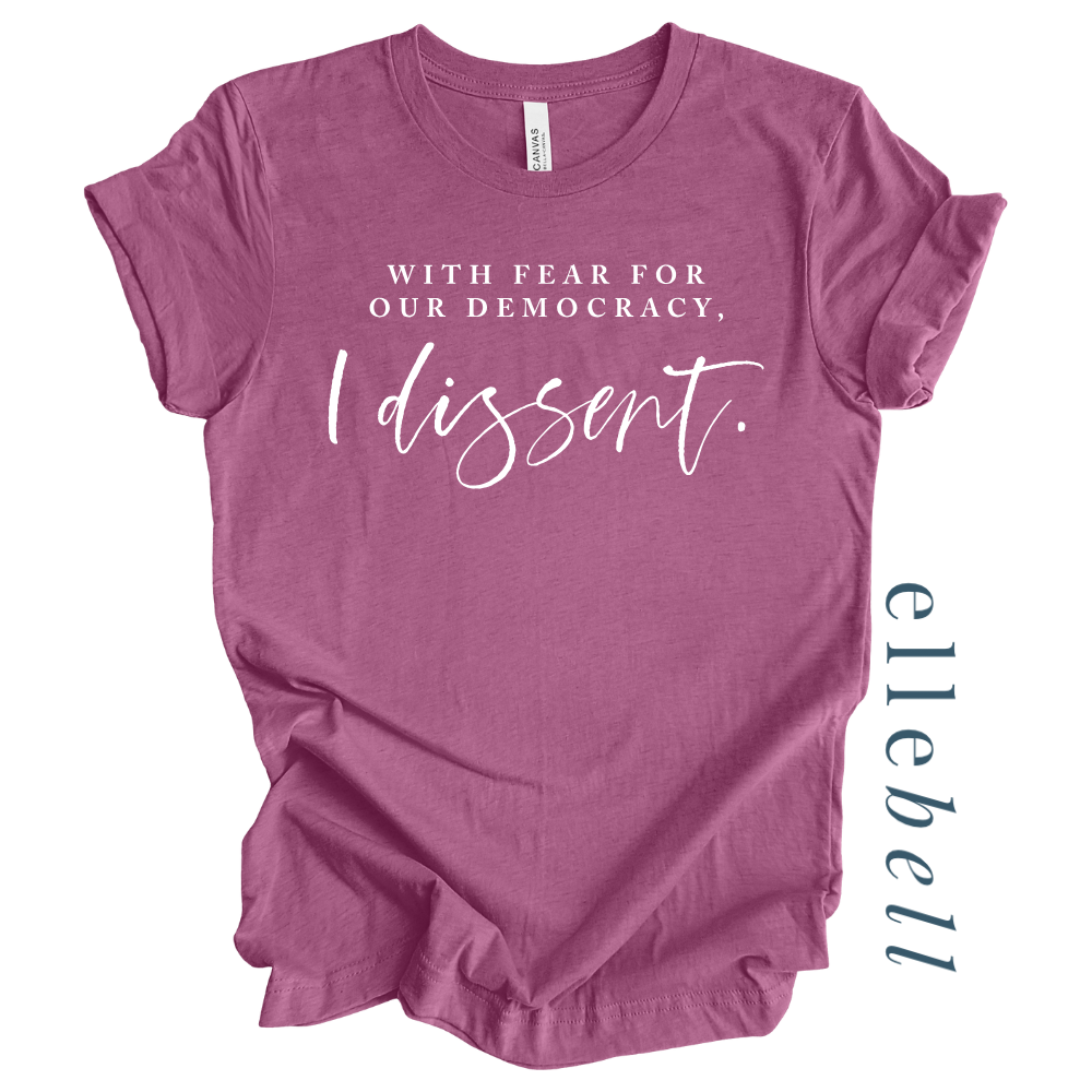 With Fear For Our Democracy I Dissent - T-shirt