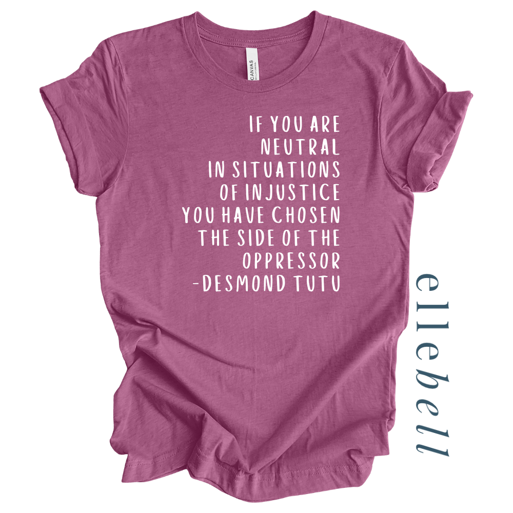 If You Are Neutral In Situations Of Injustice - T-shirt
