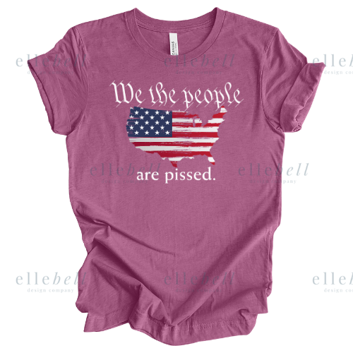 We The People Are Pissed T-Shirt (ships in 3-5 business days)