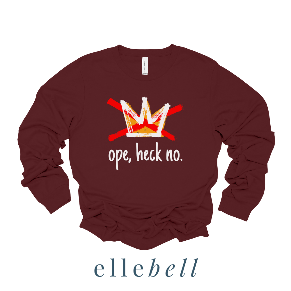 Ope Heck No - Long Sleeve Tee