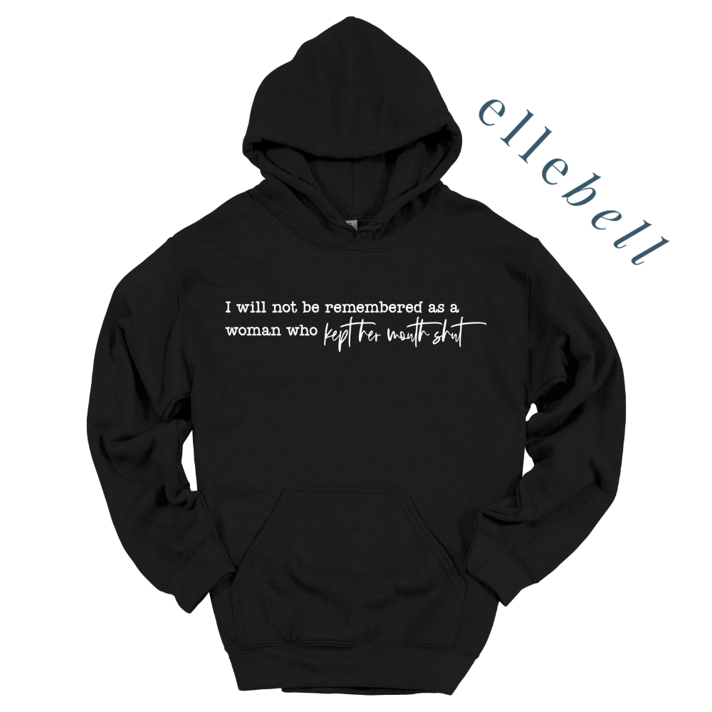 I Will Not Be Remembered As A Woman Who Kept Her Mouth Shut - Hoodie