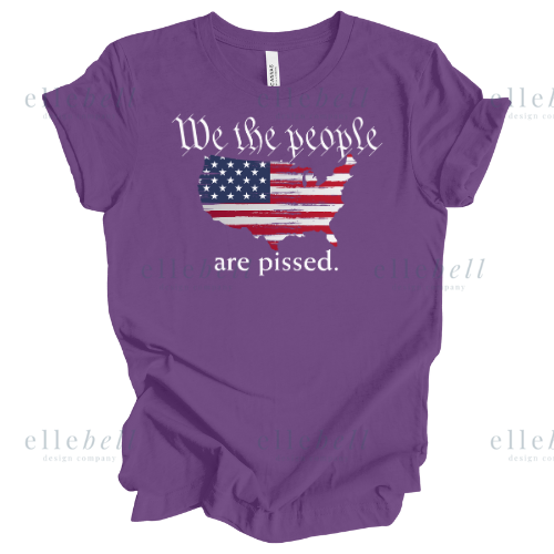 We The People Are Pissed T-Shirt (ships in 3-5 business days)