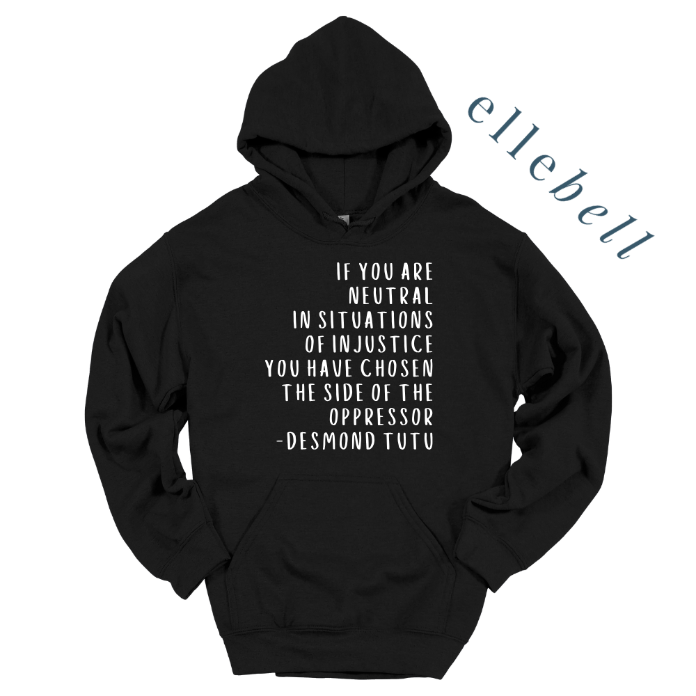 If You Are Neutral In Situations Of Injustice - Hoodie