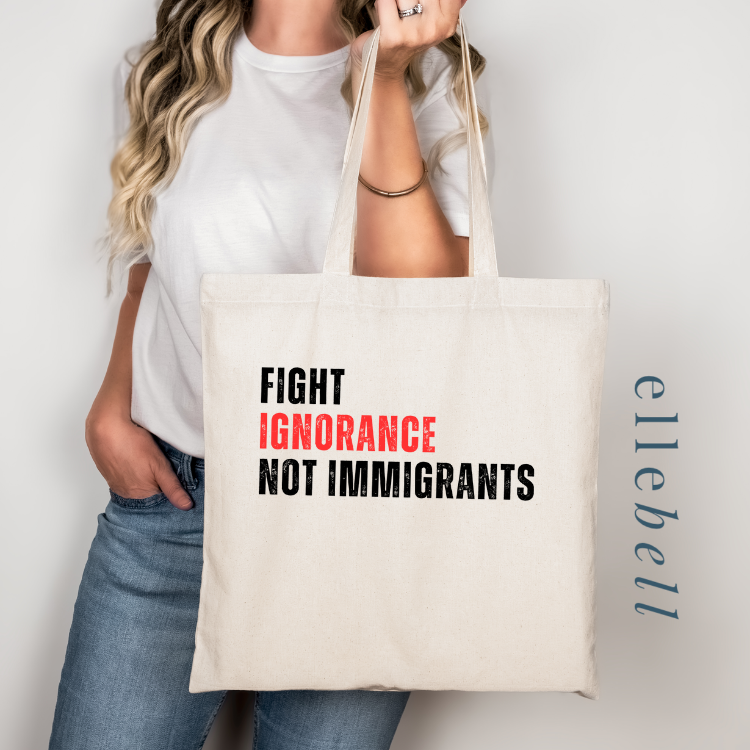 Fight Ignorance Not Immigrants - Tote Bags
