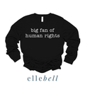 Big Fan of Human Rights - Long Sleeve Tee (ships in 3-5 business days)